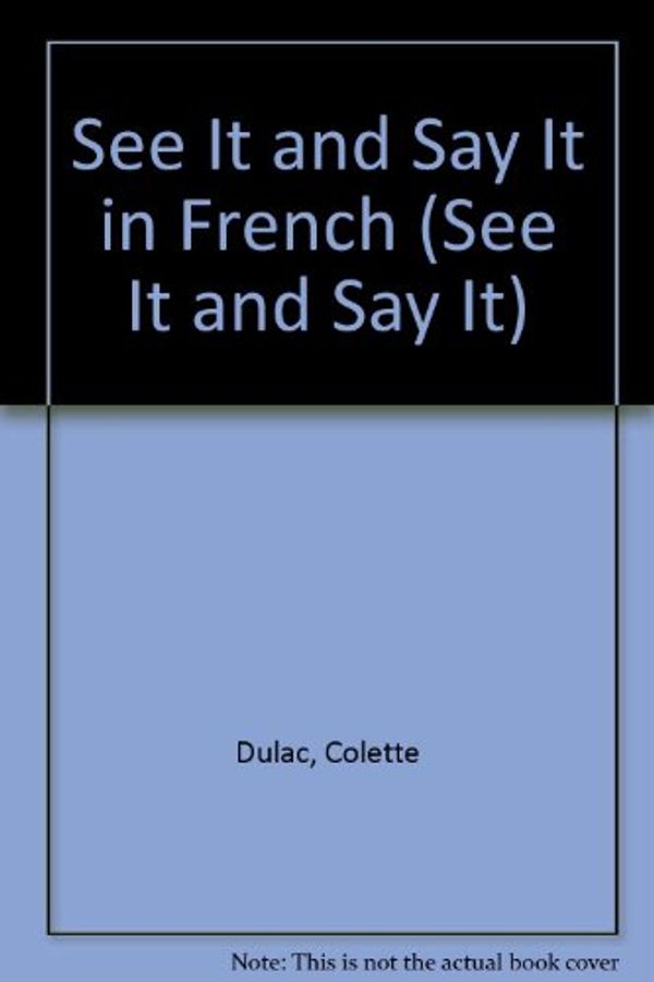 Cover Art for 9780451098733, See It and Say It in French (See It and Say It) by Colette Dulac