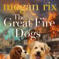 Cover Art for 9780141365268, The Great Fire Dogs by Megan Rix