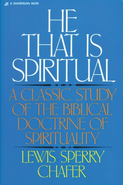 Cover Art for 9780310223412, He That is Spiritual by Lewis Sperry Chafer
