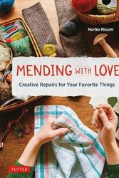 Cover Art for 9780804854030, Mending with Love: Creative Repairs for Your Favorite Things by Noriko Misumi