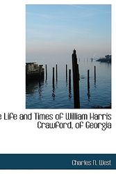 Cover Art for 9781115302036, The Life and Times of William Harris Crawford, of Georgia by Charles N. West