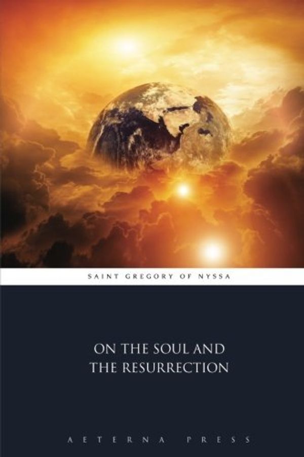 Cover Art for B01HC9EIY0, On the Soul and the Resurrection by Saint Gregory of Nyssa (2016-04-30) by Saint Gregory of Nyssa