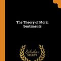 Cover Art for 9780343840570, The Theory of Moral Sentiments by Adam Smith