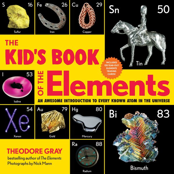 Cover Art for 9780762470785, The Kid's Book of the Elements: An Awesome Introduction to Every Known Atom in the Universe by Theodore Gray