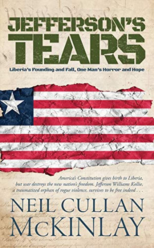 Cover Art for 9781946497482, Jefferson's Tears: Liberia's Founding and Fall, One Man's Horror and Hope by Neil Cullan McKinlay