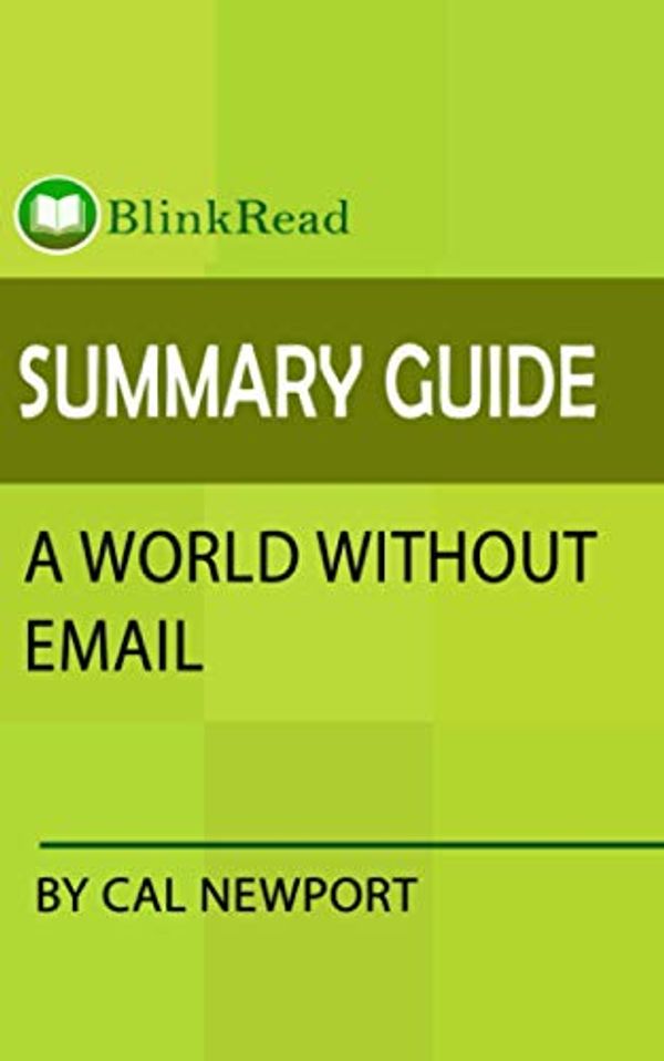 Cover Art for 9798733411774, Summary Guide: A World Without Email by Cal Newport (BlinkRead) by BlinkRead
