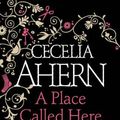 Cover Art for 9780007198900, A Place Called Here by Cecelia Ahern