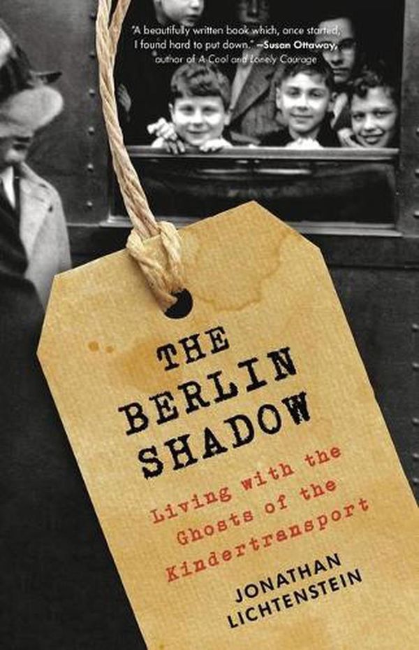 Cover Art for 9780316541015, The Berlin Shadow: Living with the Ghosts of the Kindertransport by Jonathan Lichtenstein