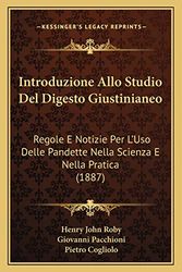 Cover Art for 9781168442529, Introduzione Allo Studio Del Digesto Giustinianeo: Regole E Notizie Per L'Uso Delle Pandette Nella Scienza E Nella Pratica (1887) (Italian Edition) by Henry John Roby