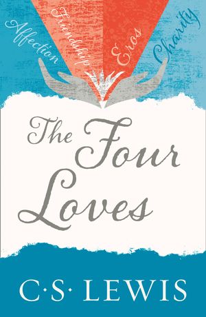 Cover Art for 9780007461226, The Four Loves by C. S. Lewis