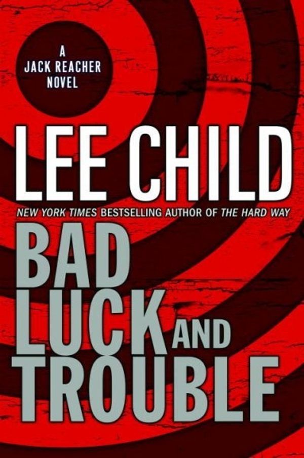 Cover Art for 9780385340557, Bad Luck and Trouble by Lee Child