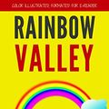 Cover Art for B017PH5RD0, Rainbow Valley: Color Illustrated, Formatted for E-Readers by Lucy Maud Montgomery