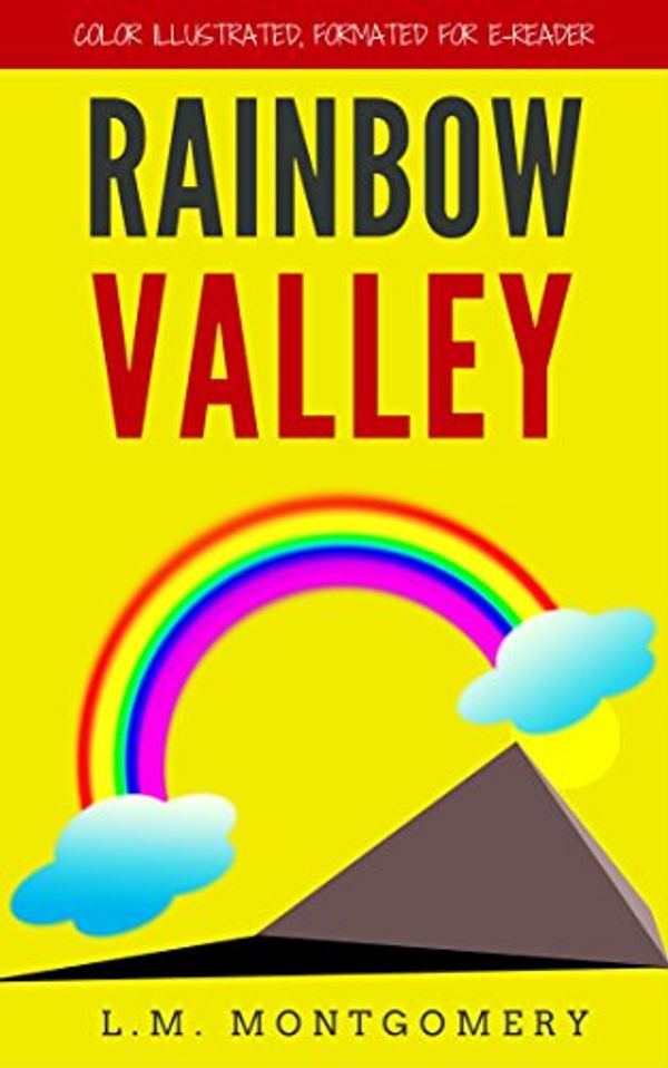 Cover Art for B017PH5RD0, Rainbow Valley: Color Illustrated, Formatted for E-Readers by Lucy Maud Montgomery