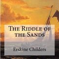 Cover Art for 9781548986919, The Riddle of the Sands by Erskine Childers