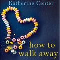 Cover Art for B07BQFH7D8, How to Walk Away by Katherine Center