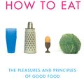 Cover Art for 9781407086262, How To Eat: The Pleasures and Principles of Good Food by Nigella Lawson