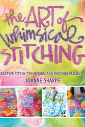 Cover Art for 9781632502056, The Art of Whimsical Stitching: Creative Stitch Techniques and Inspiring Projects by Joanne Sharpe