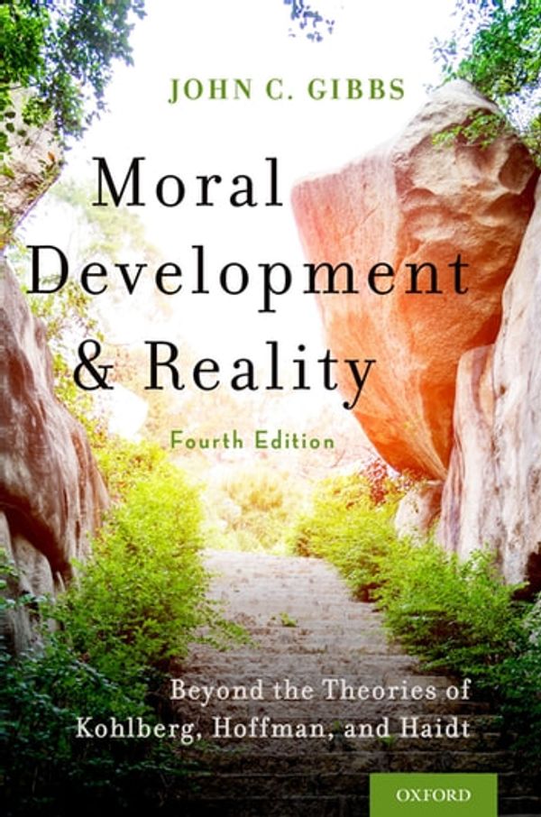 Cover Art for 9780190878238, Moral Development and Reality: Beyond the Theories of Kohlberg, Hoffman, and Haidt by John C. Gibbs
