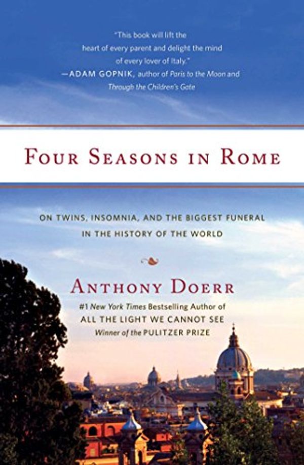 Cover Art for B000RH0CF4, Four Seasons in Rome: On Twins, Insomnia, and the Biggest Funeral in the History of the World by Anthony Doerr