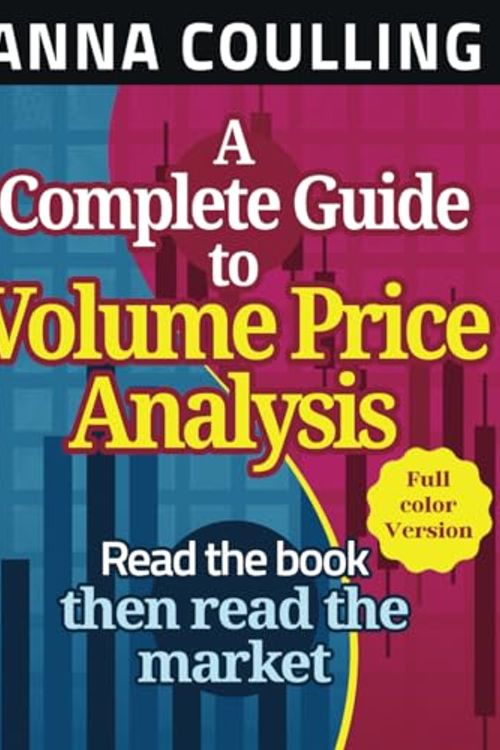 Cover Art for 9798873215829, A Complete Guide To Volume Price Analysis: Read The Book Then Read The Market by Anna Coulling
