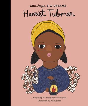 Cover Art for 9781786032898, Harriet Tubman (Little People, Big Dreams) by Isabel Sanchez Vegara