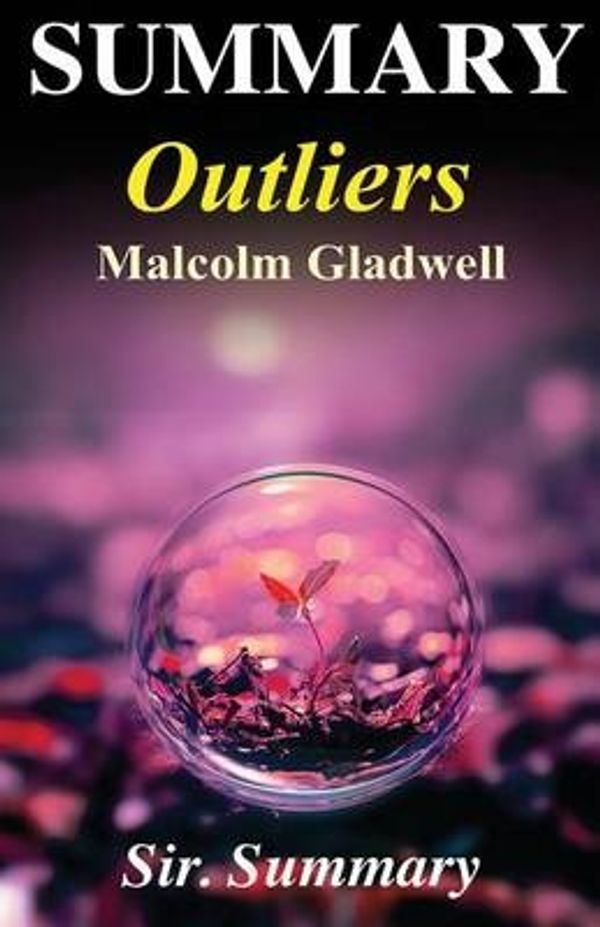 Cover Art for 9781539824305, Summary - OutliersThe Story of Success - By Malcolm Gladwell by Sir Summary