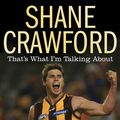 Cover Art for 9781921518393, That's What I'm Talking About by Shane Crawford