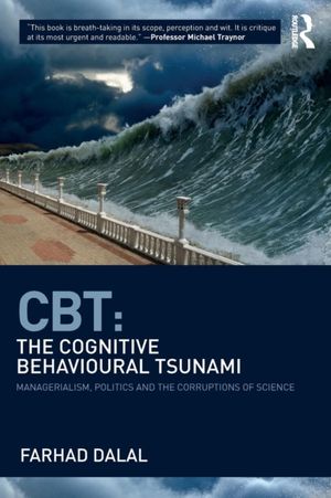 Cover Art for 9781782206644, CBT: The Cognitive Behavioural Tsunami: Politics, Power and the Corruptions of Science by Farhad Dalal