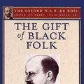 Cover Art for 9780199387465, Gift of Black Folk (the Oxford W. E. B. Du Bois) by Du Bois, W. E. B., Glenda Carpio