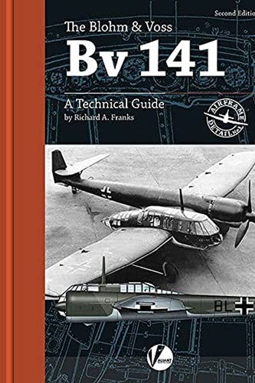 Cover Art for 9781912932191, The Blohm & Voss Bv 141: A Technical Guide by Richard A. Franks