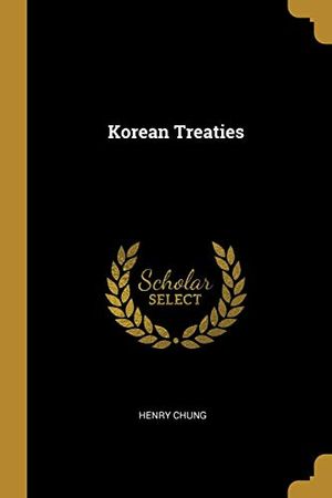 Cover Art for 9780526028863, Korean Treaties by Henry Chung