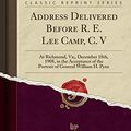 Cover Art for 9781333327170, Address Delivered Before R. E. Lee Camp, C. V: At Richmond, Va;, December 18th, 1908, in the Acceptance of the Portrait of General William H. Pyne (Classic Reprint) by Robinson, Leigh
