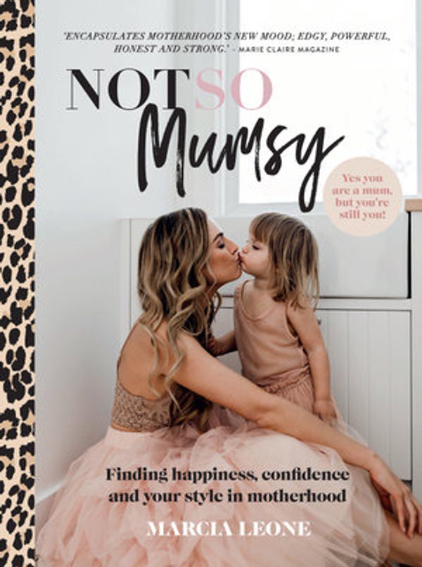 Cover Art for 9781760873646, Not So Mumsy: Finding happiness, confidence and your style in motherhood by Marcia Leone