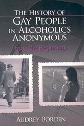 Cover Art for 9780789030399, The History of Gay People in Alcoholics Anonymous by Audrey Borden