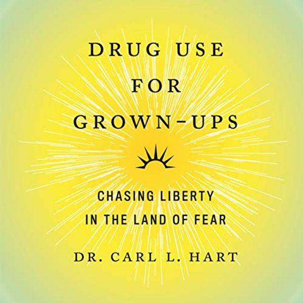 Cover Art for B0892SBQL7, Drug Use for Grown-Ups: Chasing Liberty in the Land of Fear by Dr. Carl L. Hart