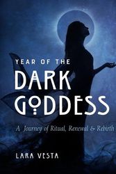 Cover Art for 9781578638277, Year of the Dark Goddess: A Journey of Ritual, Renewal & Rebirth by Lara Vesta