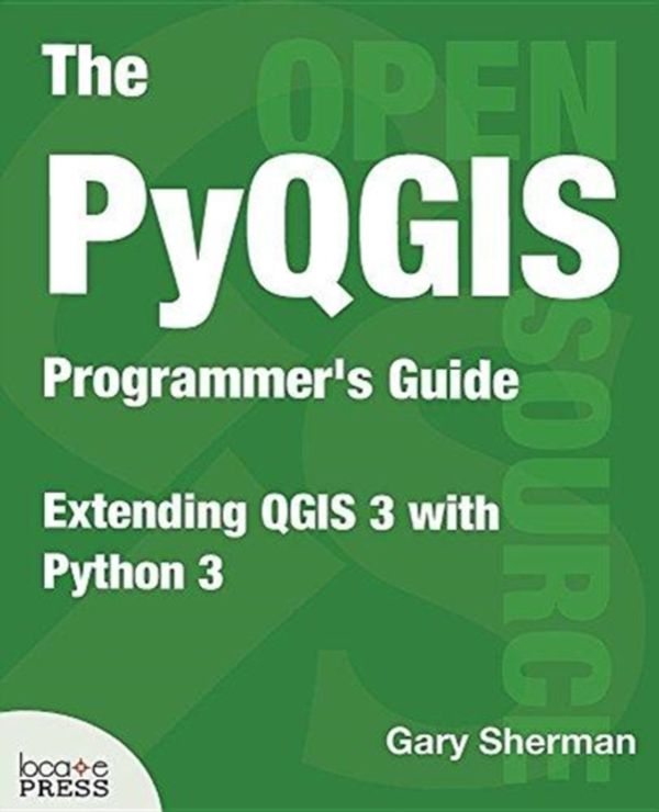 Cover Art for 9780998547725, The Pyqgis Programmer's GuideExtending Qgis 3 with Python 3 by Gary Sherman
