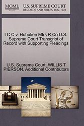 Cover Art for 9781270337157, I C C V. Hoboken Mfrs R Co U.S. Supreme Court Transcript of Record with Supporting Pleadings by Willis T. Pierson, Additional Contributors
