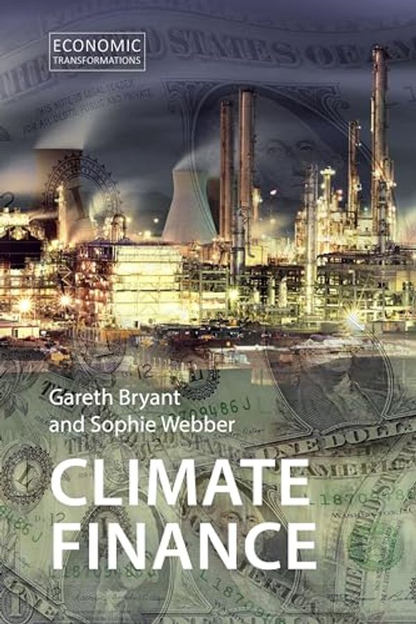 Cover Art for 9781788214629, Climate Finance: Taking a Position on Climate Futures by Bryant, Dr, Webber, Dr