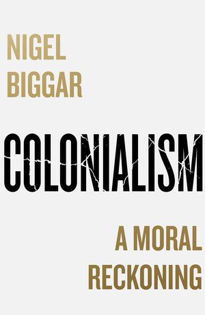 Cover Art for 9780008511630, Colonialism by Nigel Biggar