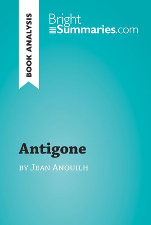 Cover Art for 9782806269133, Antigone by Jean Anouilh (Book Analysis) by Bright Summaries