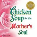 Cover Art for B002JLD76W, Chicken Soup for the Mother's Soul by Marci Shimoff