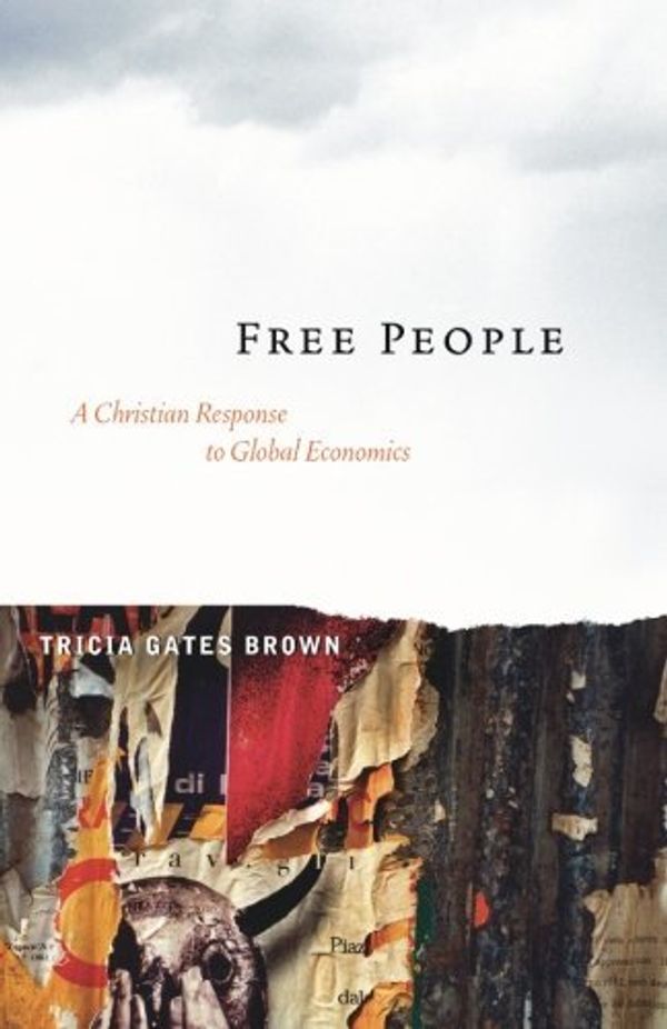 Cover Art for B01JXOZE2W, Free People: A Christian Response to Global Economics by Tricia Gates Brown (2005-11-01) by Tricia Gates Brown
