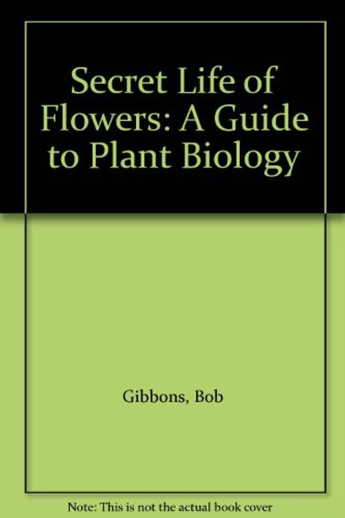 Cover Art for 9780713721683, The Secret Life of Flowers by Bob Gibbons