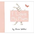 Cover Art for 9780007309153, I Love My Mum (Ollie & Fred) by Anna Walker