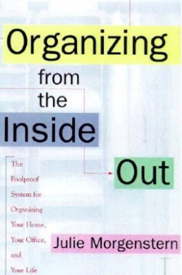 Cover Art for 9780805056495, Organizing from the inside out by Julie Morgenstern