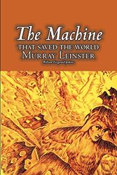 Cover Art for 9781463801151, The Machine That Saved the World by Murray Leinster