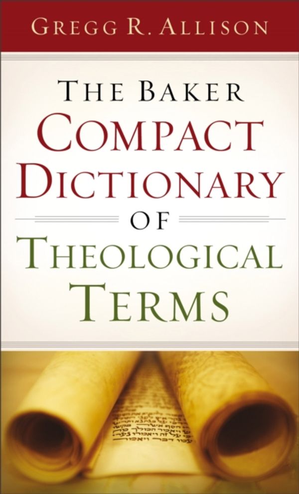 Cover Art for 9780801015762, The Baker Compact Dictionary of Theological Terms by Gregg R. Allison