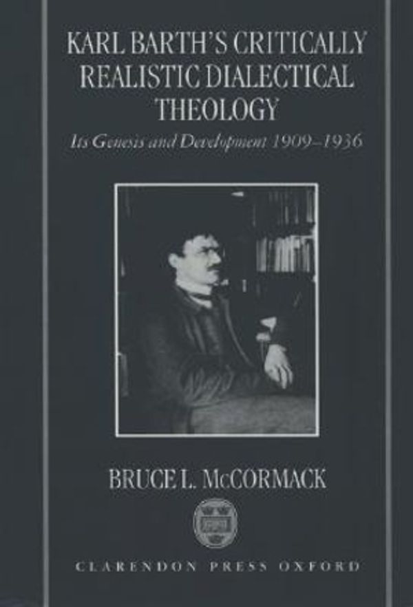 Cover Art for 9780198269564, Karl Barth's Critically Realistic Dialectical Theology by Bruce L. McCormack