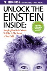 Cover Art for 9781424344413, Unlock the Einstein inside : applying new brain science to wake up the smart in your child by Ken Gibson ; with Kim Hanson and Tanya Mitchell